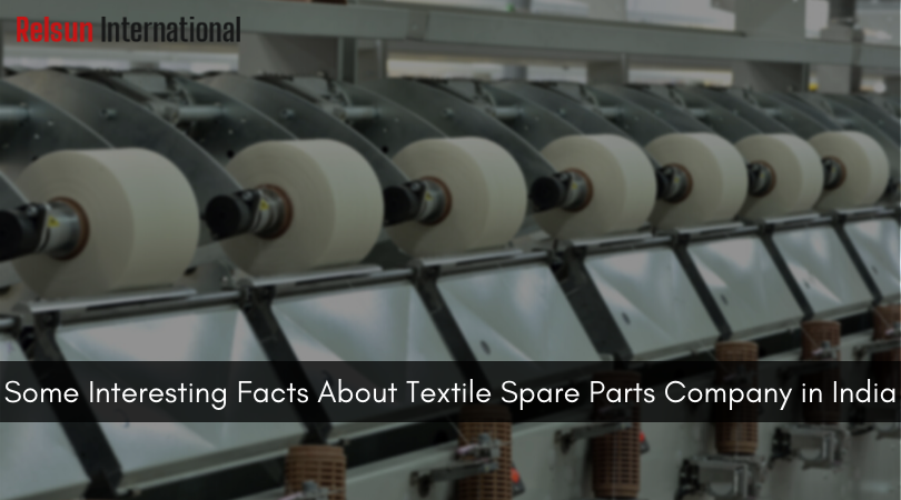 Some Interesting Facts About Textile Spare Parts Company in India
